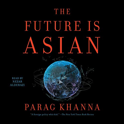 The Future Is Asian By Parag Khanna The Future Is Asian By Parag Khanna
