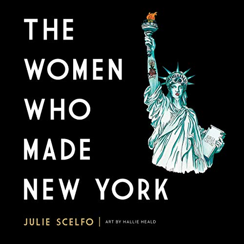 The Women Who Made New York By Julie Scelfo, Hallie Heald The Women Who Made New York By Julie Scelfo, Hallie Heald