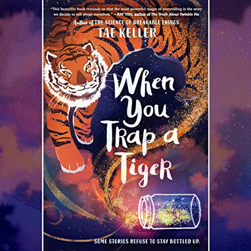 When You Trap a Tiger By Tae Keller When You Trap a Tiger By Tae Keller