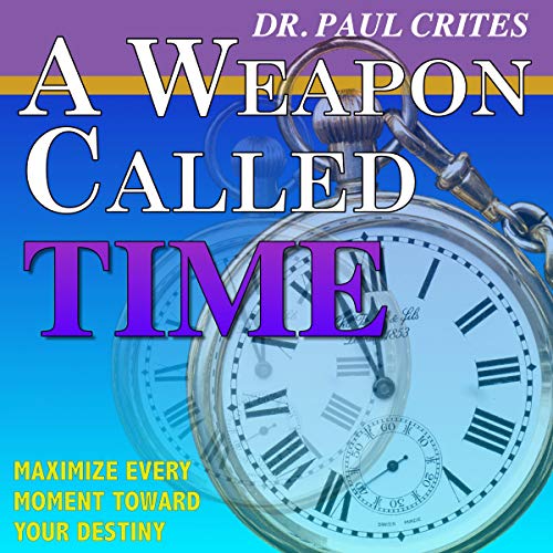 A Weapon Called Time By Dr. Paul Crites A Weapon Called Time By Dr. Paul Crites