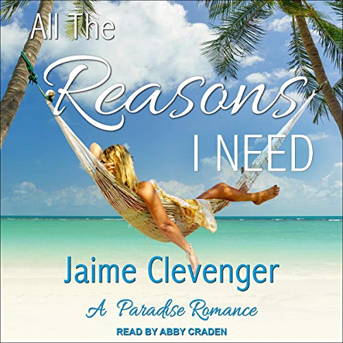 All the Reasons I Need By Jaime Clevenger All the Reasons I Need By Jaime Clevenger