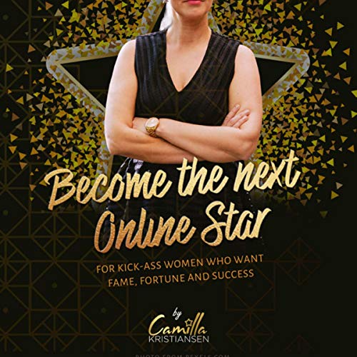 Become the Next Online Star By Camilla Kristiansen Become the Next Online Star By Camilla Kristiansen