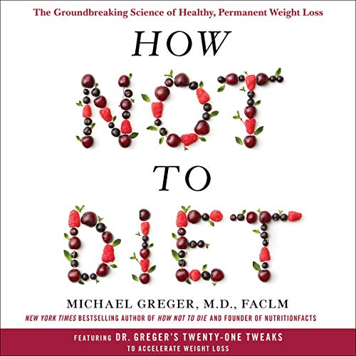 How Not to Diet By Michael Greger MD FACLM How Not to Diet By Michael Greger MD FACLM
