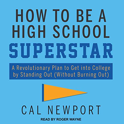 How to Be a High School Superstar By Cal Newport How to Be a High School Superstar By Cal Newport
