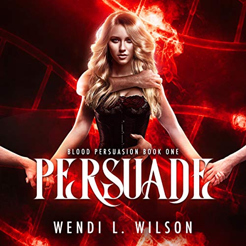 Persuade By Wendi Wilson Persuade By Wendi Wilson