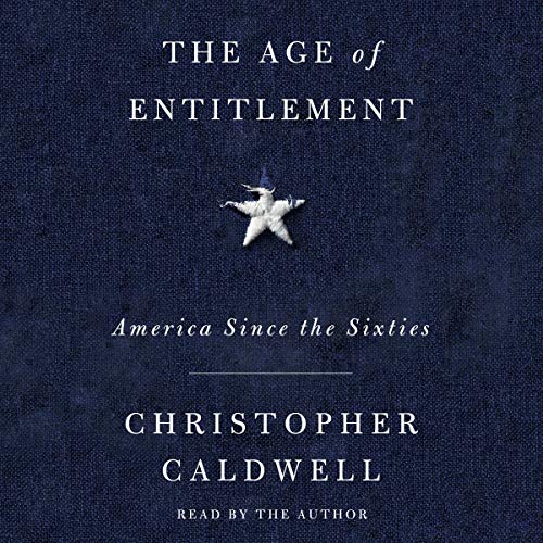 The Age of Entitlement By Christopher Caldwell