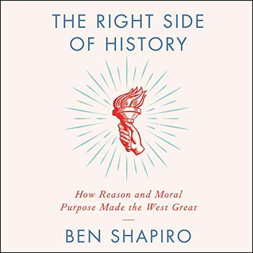 The Right Side of History By Ben Shapiro The Right Side of History By Ben Shapiro
