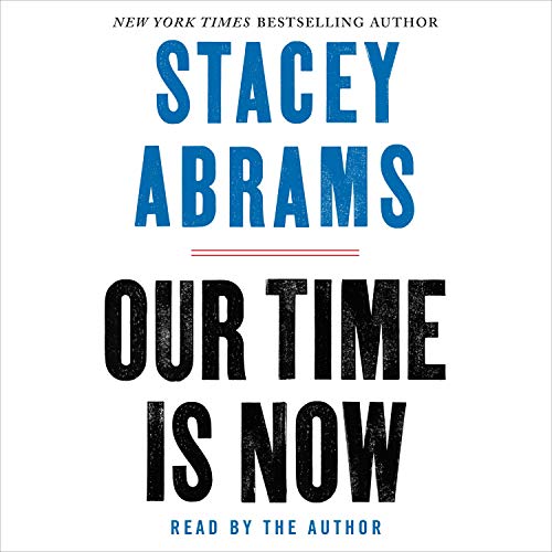 Our Time Is Now By Stacey Abrams Our Time Is Now By Stacey Abrams