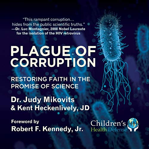 Plague of Corruption By Dr. Judy Mikovits, Kent Heckenlively, Robert F. Kennedy Jr. Plague of Corruption By Dr. Judy Mikovits, Kent Heckenlively, Robert F. Kennedy Jr.