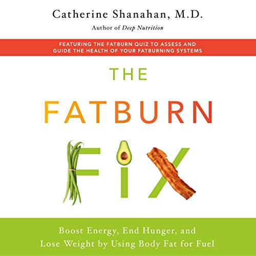 The Fatburn Fix By Catherine Shanahan M.D. The Fatburn Fix By Catherine Shanahan M.D.