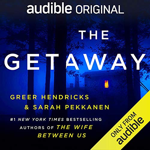 The Getaway By Greer Hendricks, Sarah Pekkanen The Getaway By Greer Hendricks, Sarah Pekkanen