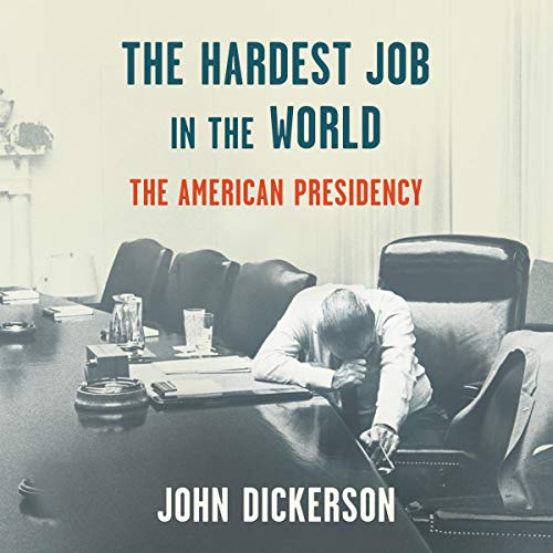 The Hardest Job in the World By John Dickerson The Hardest Job in the World By John Dickerson