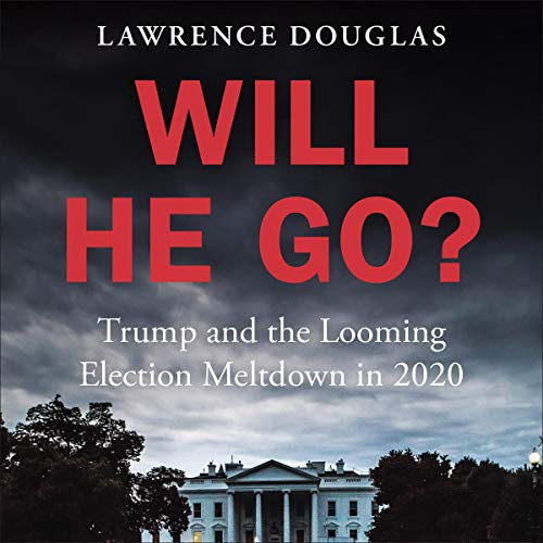 Will He Go? By Lawrence Douglas Will He Go? By Lawrence Douglas
