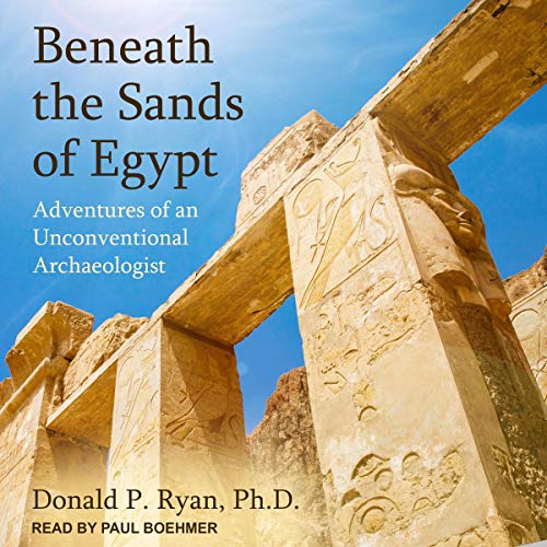 Beneath the Sands of Egypt By Donald P. Ryan Beneath the Sands of Egypt By Donald P. Ryan