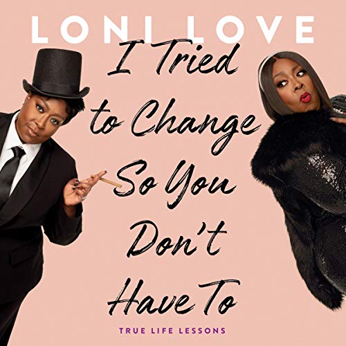 I Tried to Change So You Don't Have To By Loni Love I Tried to Change So You Don't Have To By Loni Love