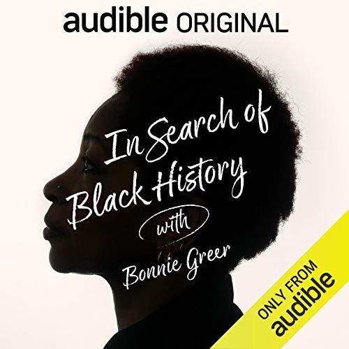 In Search of Black History with Bonnie Greer By Bonnie Greer In Search of Black History with Bonnie Greer By Bonnie Greer