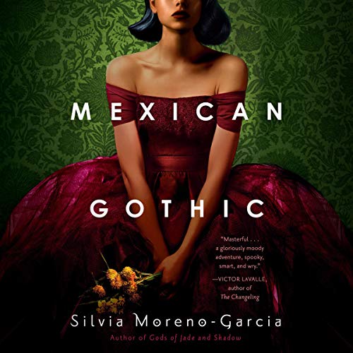 Mexican Gothic By Silvia Moreno-Garcia Mexican Gothic By Silvia Moreno-Garcia