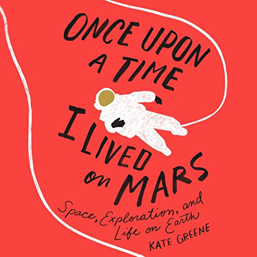 Once Upon a Time I Lived on Mars By Kate Greene Once Upon a Time I Lived on Mars By Kate Greene