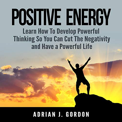 Positive Energy By Adrian J. Gordon Positive Energy By Adrian J. Gordon