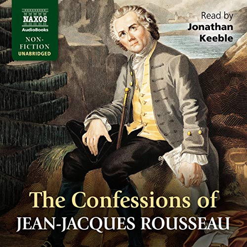 The Confessions of Jean-Jacques Rousseau By Jean-Jacques Rousseau The Confessions of Jean-Jacques Rousseau By Jean-Jacques Rousseau