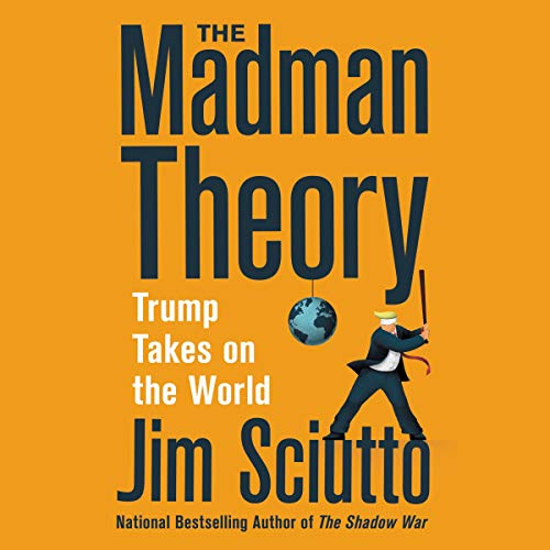 The Madman Theory By Jim Sciutto The Madman Theory By Jim Sciutto
