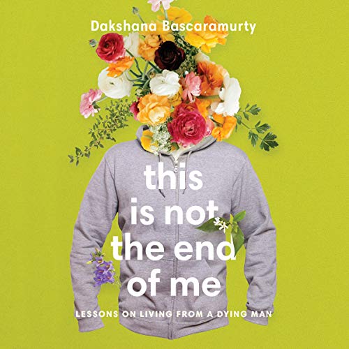 This Is Not the End of Me By Dakshana Bascaramurty This Is Not the End of Me By Dakshana Bascaramurty