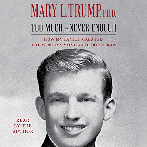 Too Much and Never Enough By Mary L. Trump PhD Too Much and Never Enough By Mary L. Trump PhD