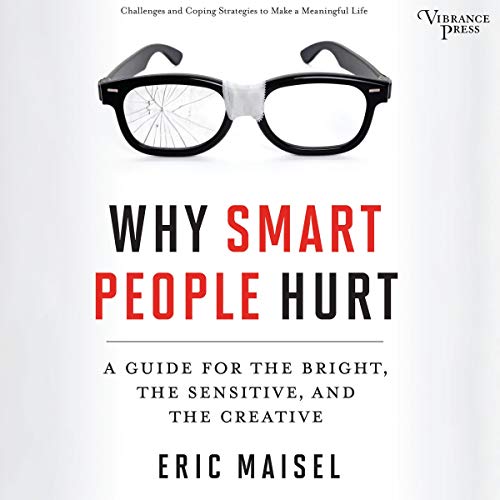 Why Smart People Hurt By Eric Maisel Why Smart People Hurt By Eric Maisel