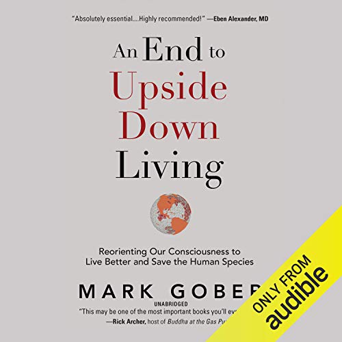 An End to Upside Down Living By Mark Gober An End to Upside Down Living By Mark Gober