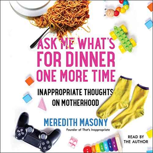 Ask Me What's for Dinner One More Time By Meredith Masony Ask Me What's for Dinner One More Time By Meredith Masony