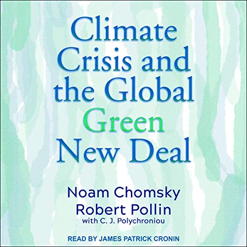 Climate Crisis and the Global Green New Deal By Noam Chomsky, Robert Pollin Climate Crisis and the Global Green New Deal By Noam Chomsky, Robert Pollin