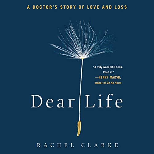 Dear Life By Rachel Clarke Dear Life By Rachel Clarke