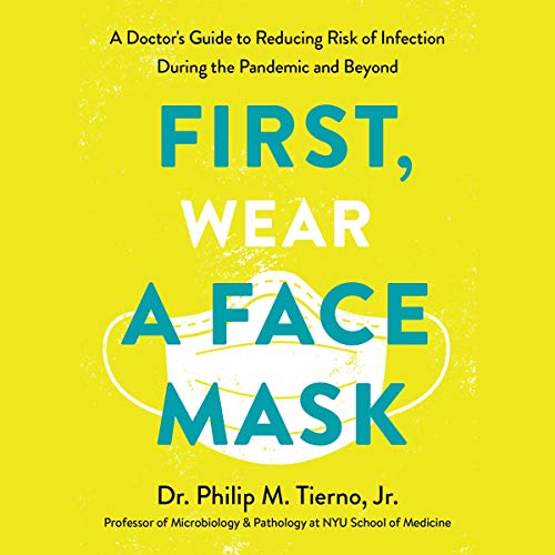 First, Wear a Face Mask By Dr. Philip M. Tierno First, Wear a Face Mask By Dr. Philip M. Tierno