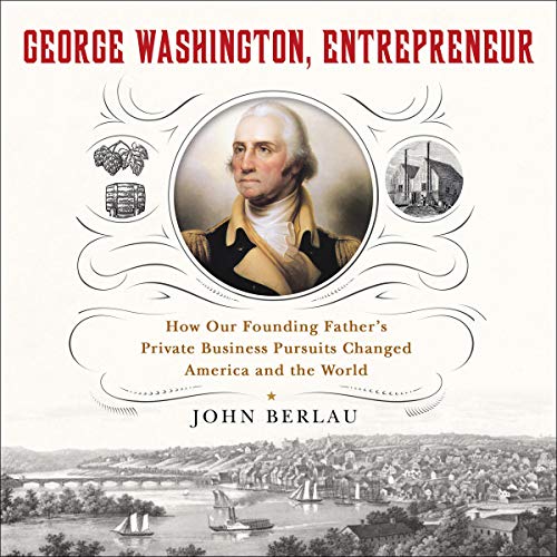 George Washington Entrepreneur By John Berlau George Washington Entrepreneur By John Berlau