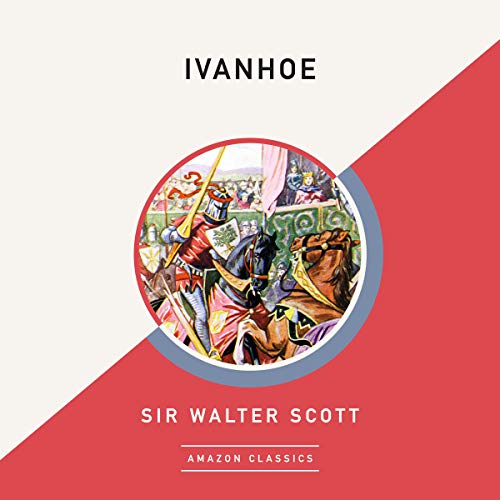 Ivanhoe (AmazonClassics Edition) By Sir Walter Scott Ivanhoe (AmazonClassics Edition) By Sir Walter Scott