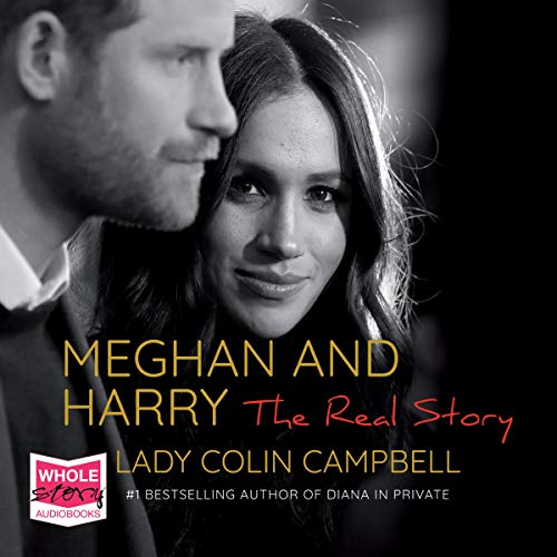 Meghan and Harry: The Real Story By Lady Colin Campbell Meghan and Harry: The Real Story By Lady Colin Campbell