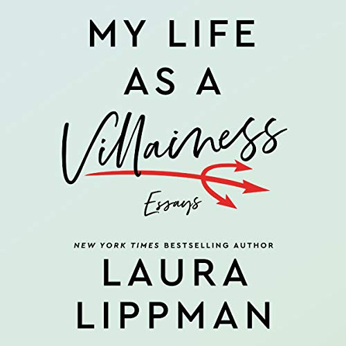My Life as a Villainess By Laura Lippman My Life as a Villainess By Laura Lippman