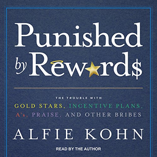 Punished by Rewards By Alfie Kohn Punished by Rewards By Alfie Kohn