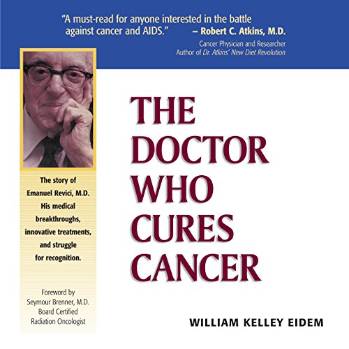 The Doctor Who Cures Cancer By William Kelley Eidem The Doctor Who Cures Cancer By William Kelley Eidem