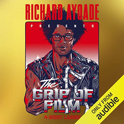 The Grip of Film By Richard Ayoade The Grip of Film By Richard Ayoade