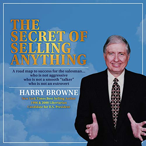 The Secret of Selling Anything By Harry Browne The Secret of Selling Anything By Harry Browne