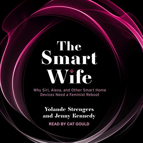 The Smart Wife By Yolande Strengers, Jenny Kennedy The Smart Wife By Yolande Strengers, Jenny Kennedy