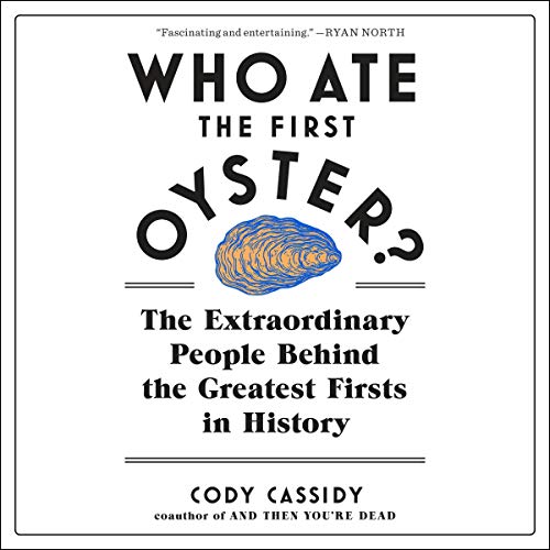 Who Ate the First Oyster? By Cody Cassidy Who Ate the First Oyster? By Cody Cassidy