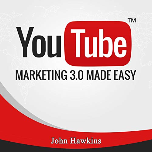 YouTube Marketing 3.0 Made Easy By John Hawkins YouTube Marketing 3.0 Made Easy By John Hawkins