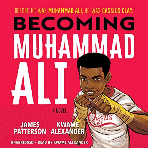 Becoming Muhammad Ali By James Patterson, Kwame Alexander Becoming Muhammad Ali By James Patterson, Kwame Alexander