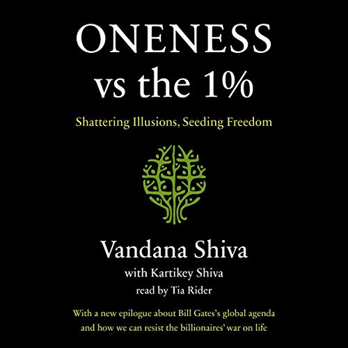 Oneness vs. the 1% By Vandana Shiva, Kartikey Shiva Oneness vs. the 1% By Vandana Shiva, Kartikey Shiva