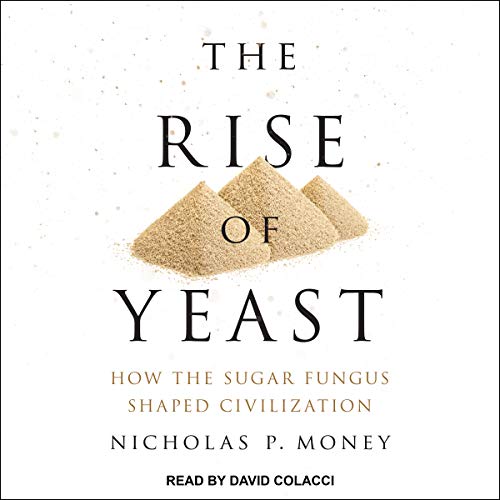 The Rise of Yeast By Nicholas P. Money The Rise of Yeast By Nicholas P. Money