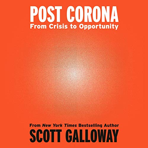 Post Corona By Scott Galloway Post Corona By Scott Galloway