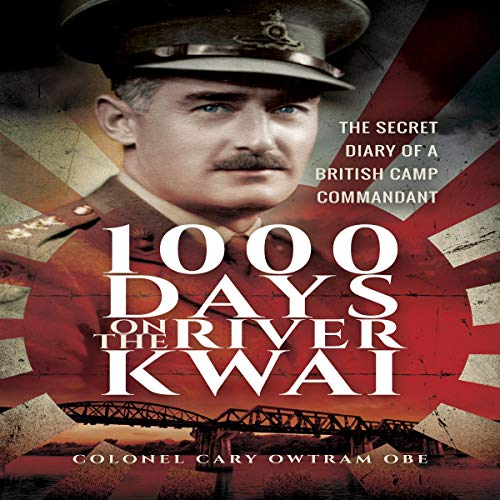 1000 Days on the River Kwai By H. C. Owtram 1000 Days on the River Kwai By H. C. Owtram