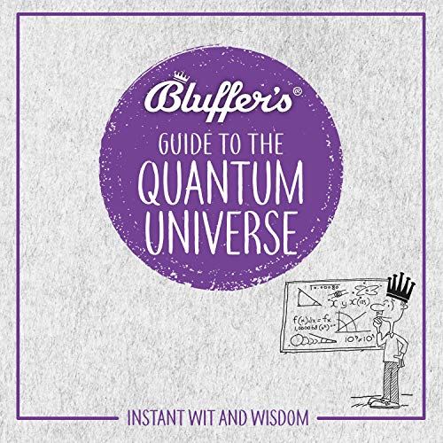 Bluffer's Guide to the Quantum Universe By Jack Klaff Bluffer's Guide to the Quantum Universe By Jack Klaff